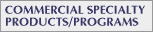 Commerical Specialty Products and Programs